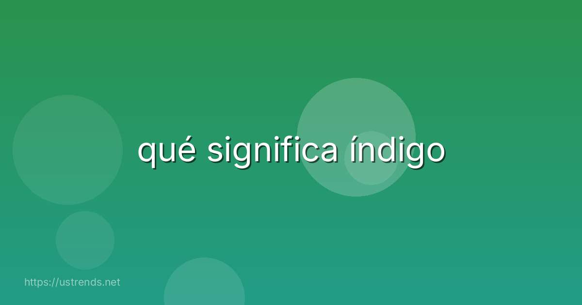 qué significa índigo