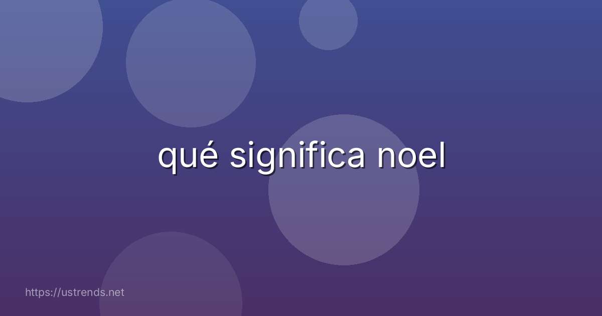 qué significa noel