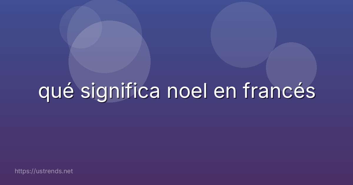qué significa noel en francés