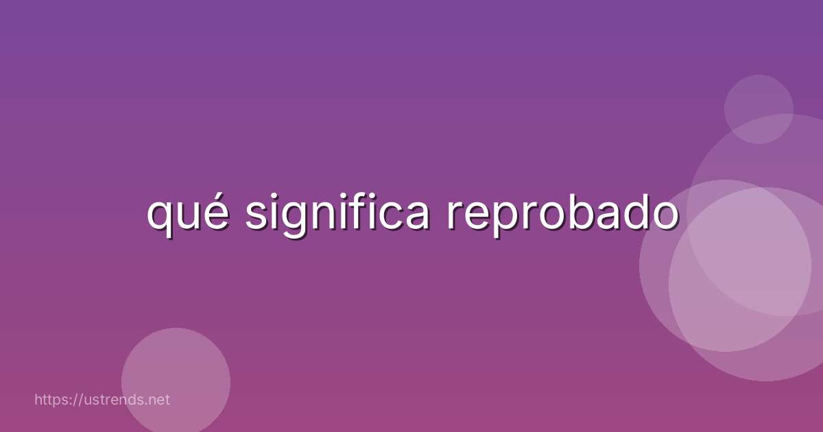 qué significa reprobado