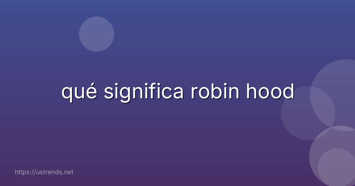 qué significa robin hood