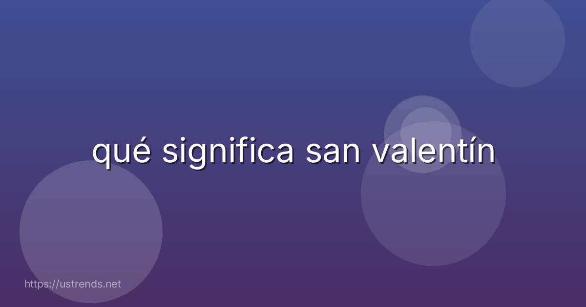 qué significa san valentín