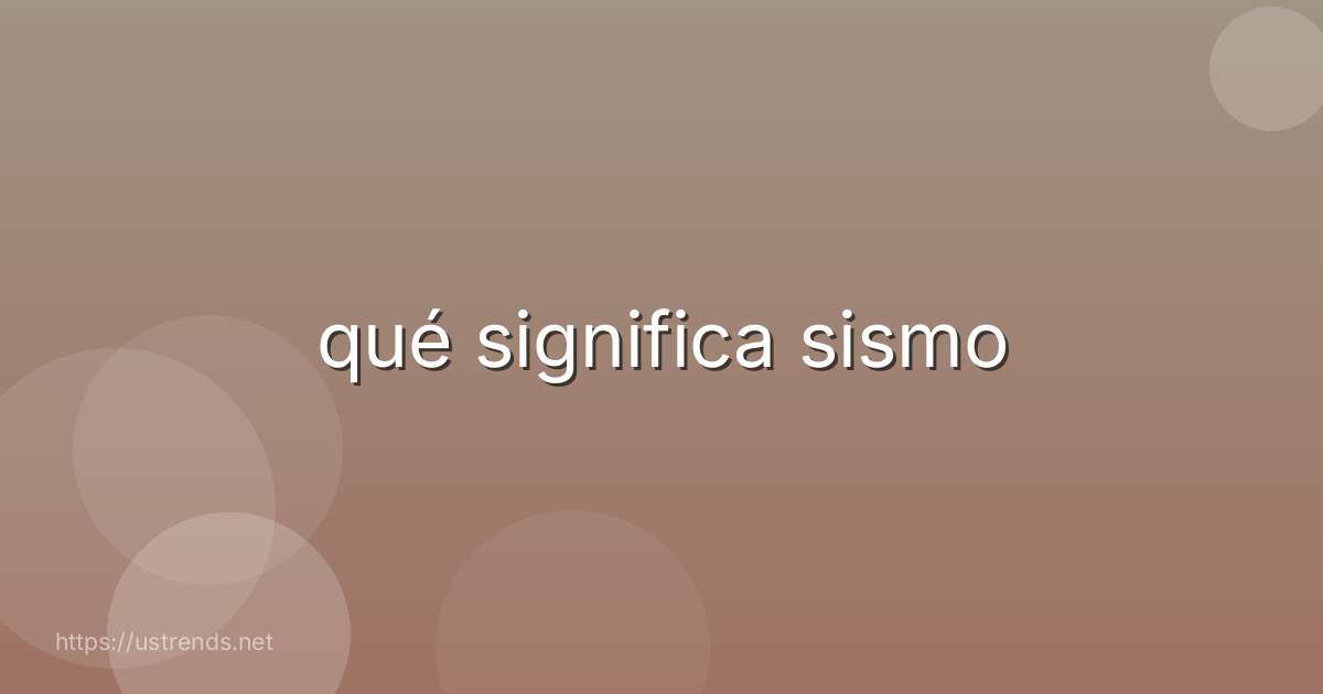 qué significa sismo