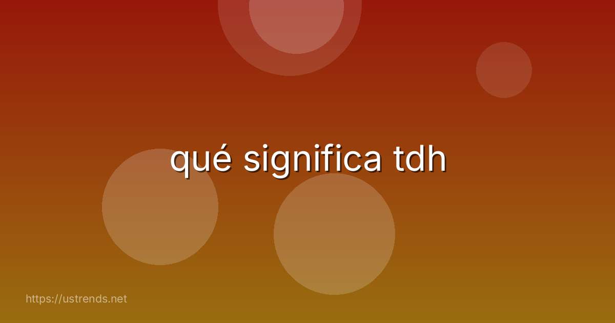 qué significa tdh