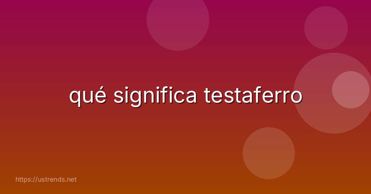 qué significa testaferro