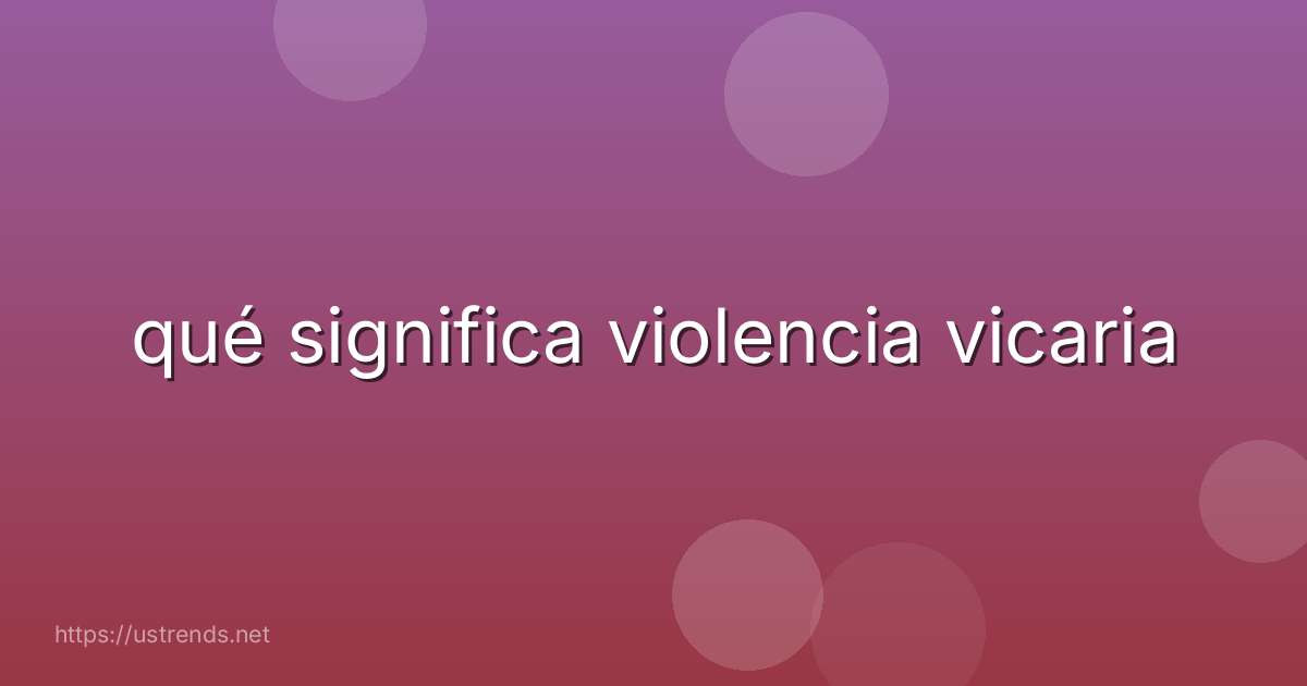 qué significa violencia vicaria