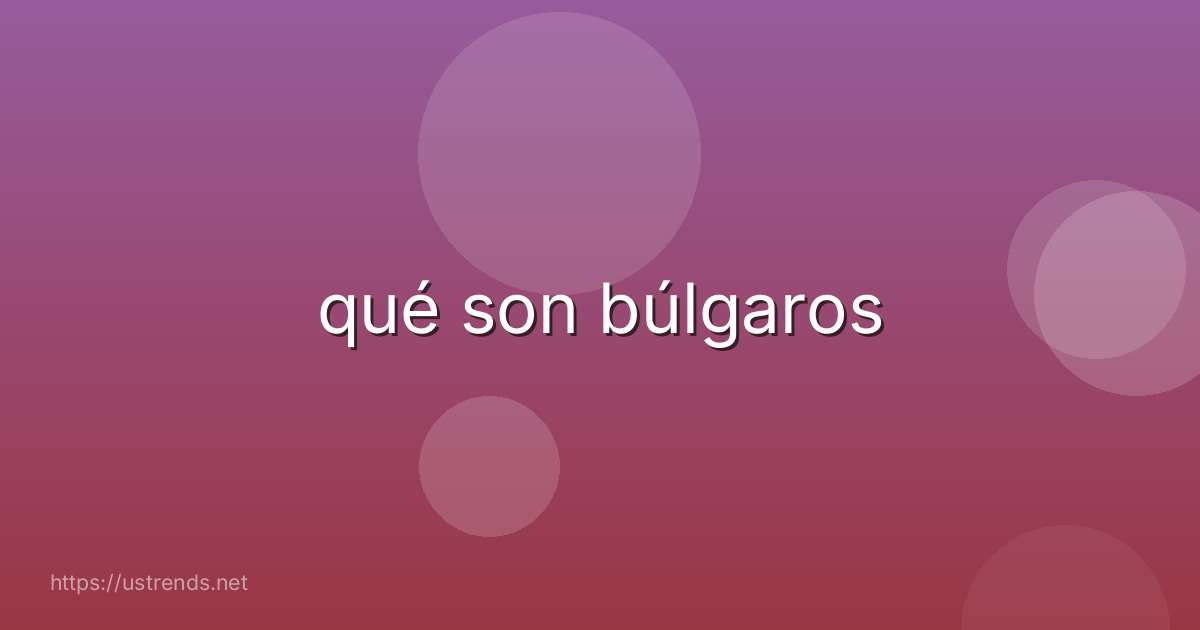 qué son búlgaros