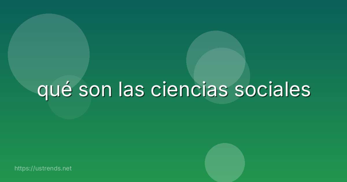 qué son las ciencias sociales