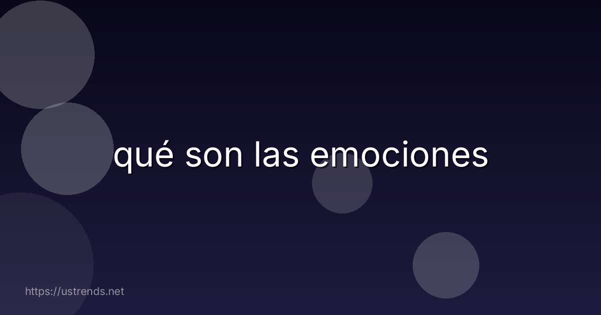 qué son las emociones