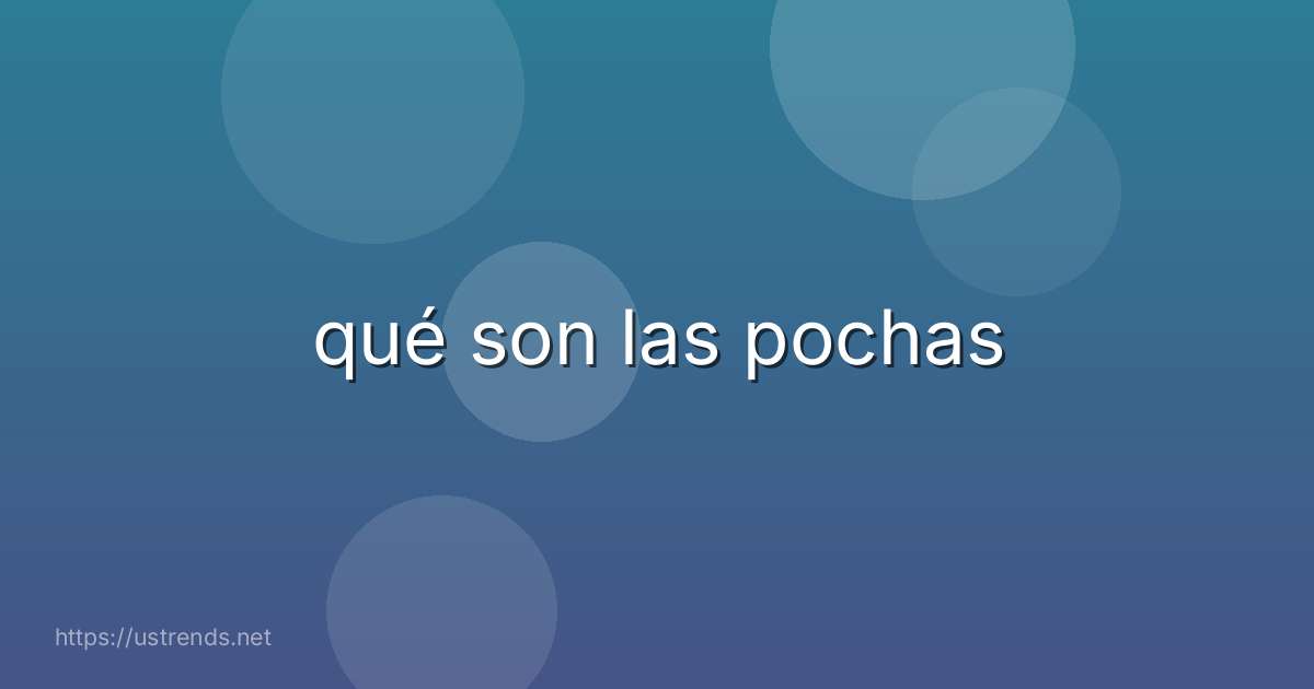qué son las pochas