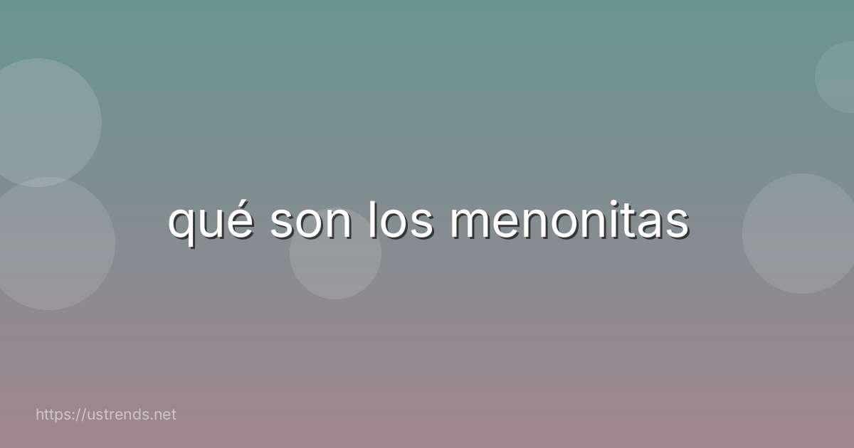 qué son los menonitas