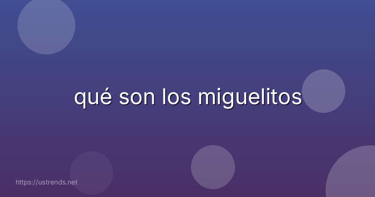 qué son los miguelitos