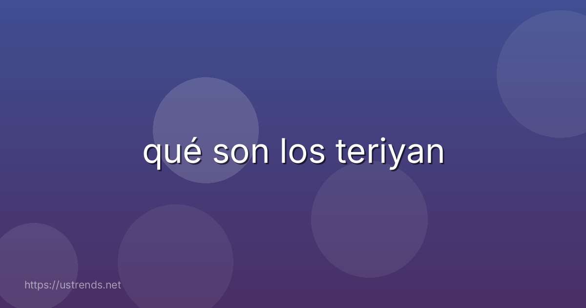 qué son los teriyan