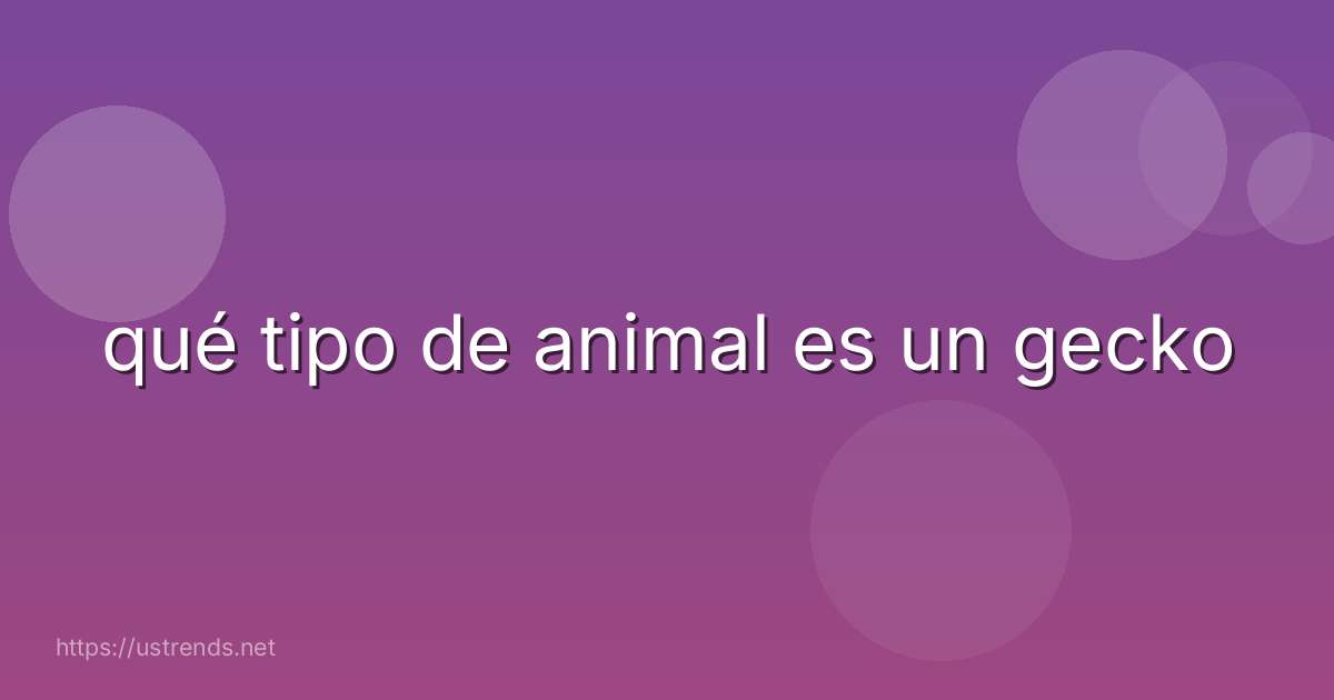 qué tipo de animal es un gecko