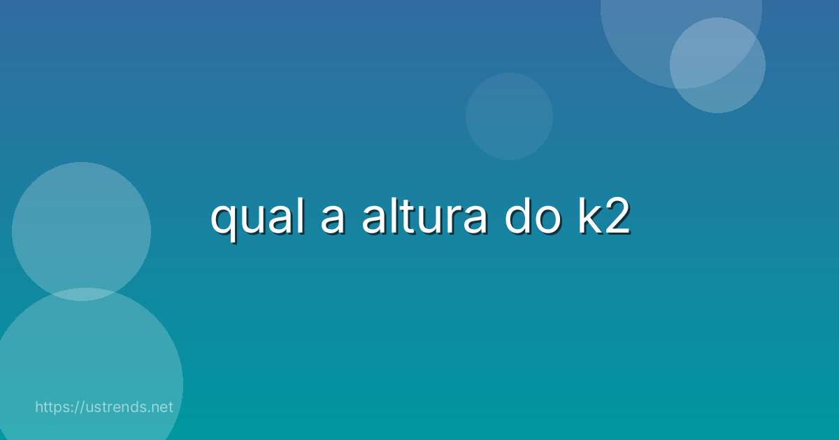 qual a altura do k2