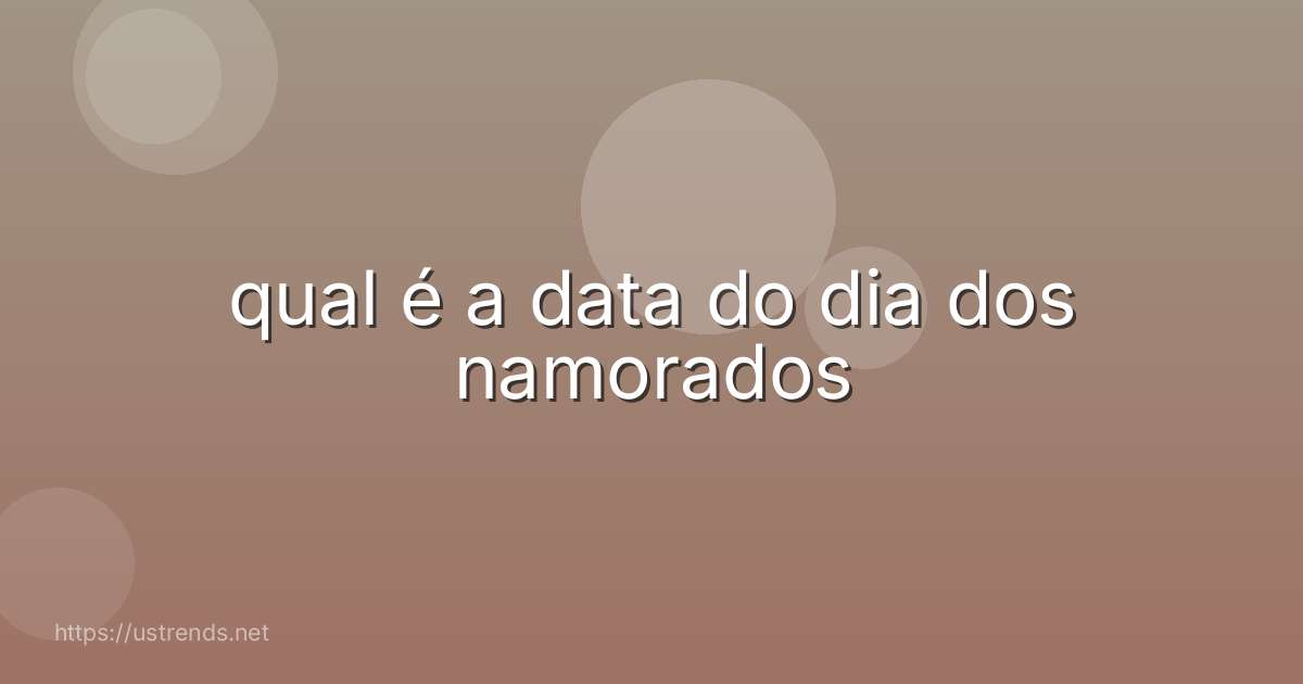 qual é a data do dia dos namorados