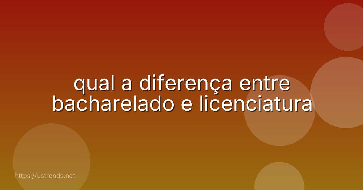 qual a diferença entre bacharelado e licenciatura