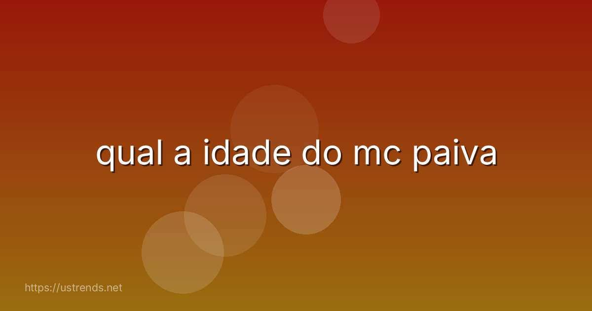 qual a idade do mc paiva