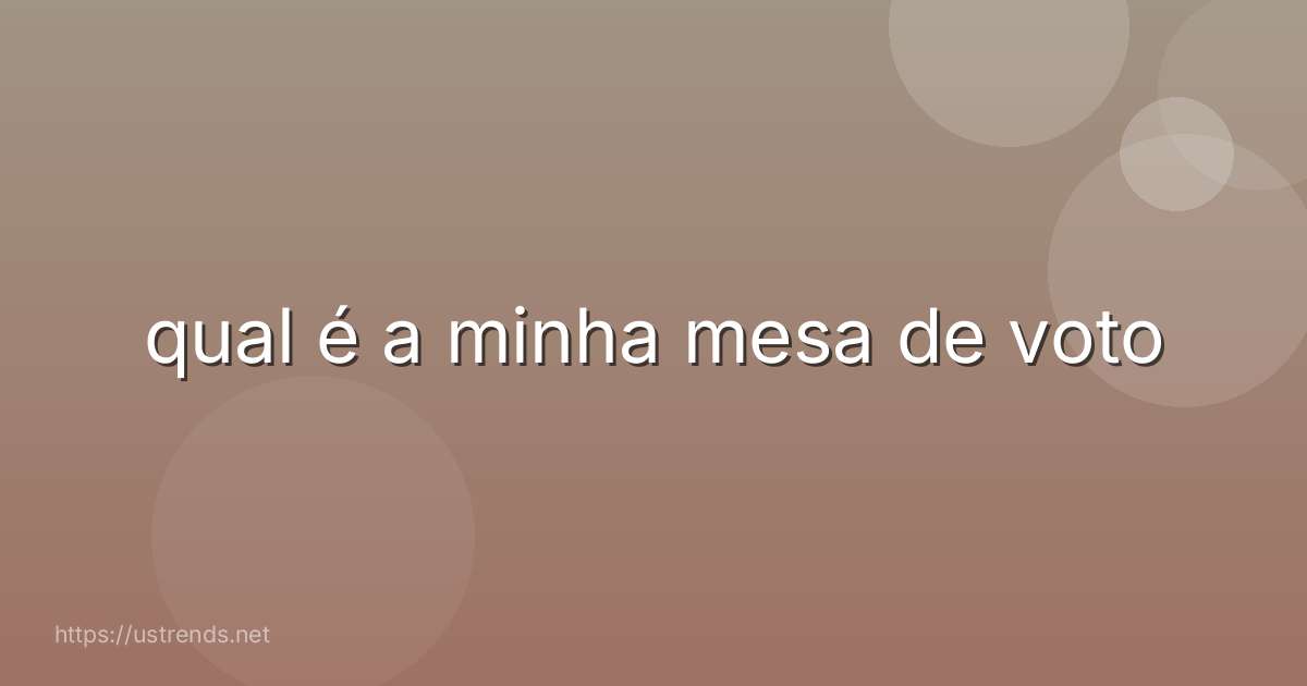 qual é a minha mesa de voto