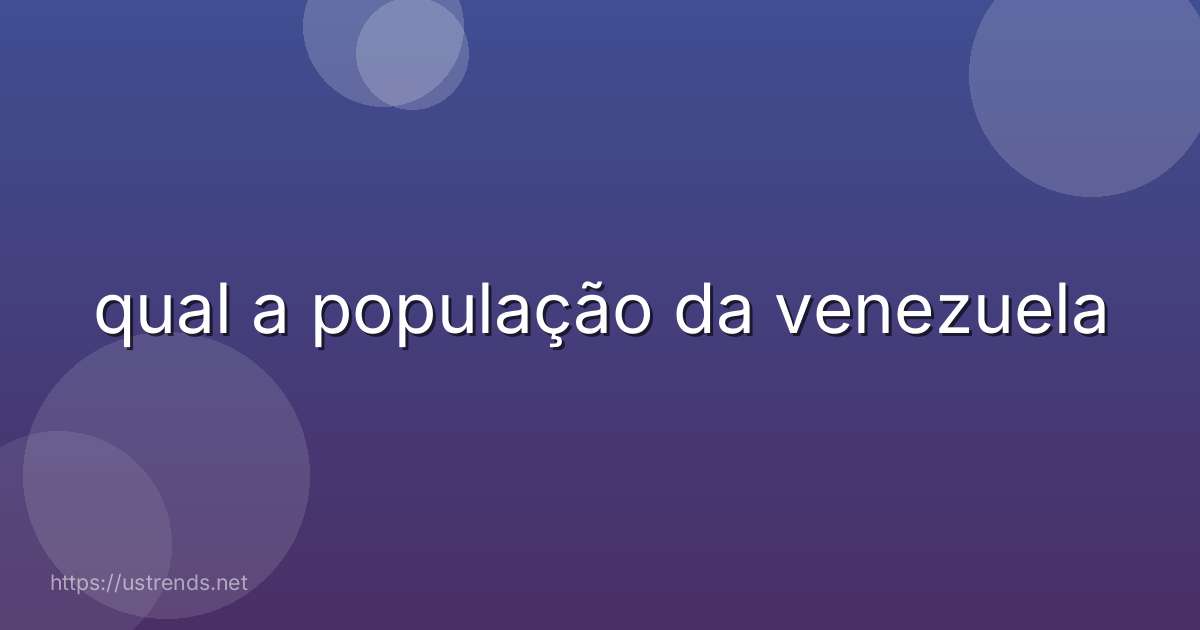 qual a população da venezuela