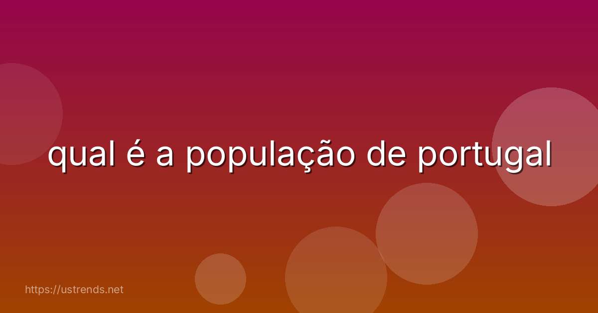 qual é a população de portugal