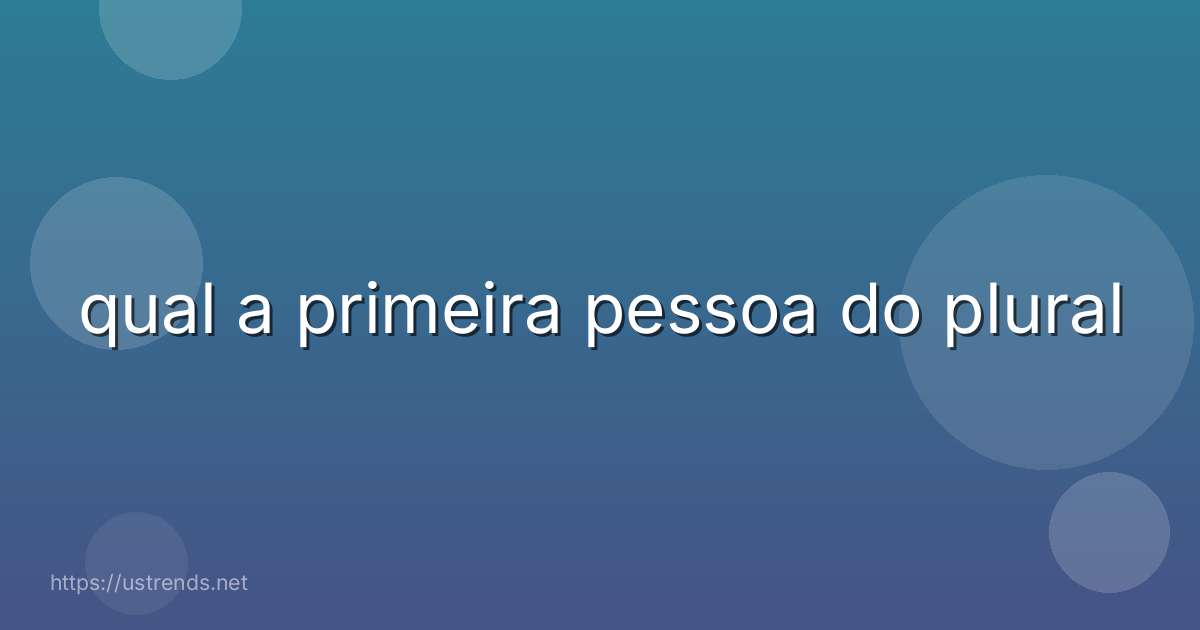 qual a primeira pessoa do plural