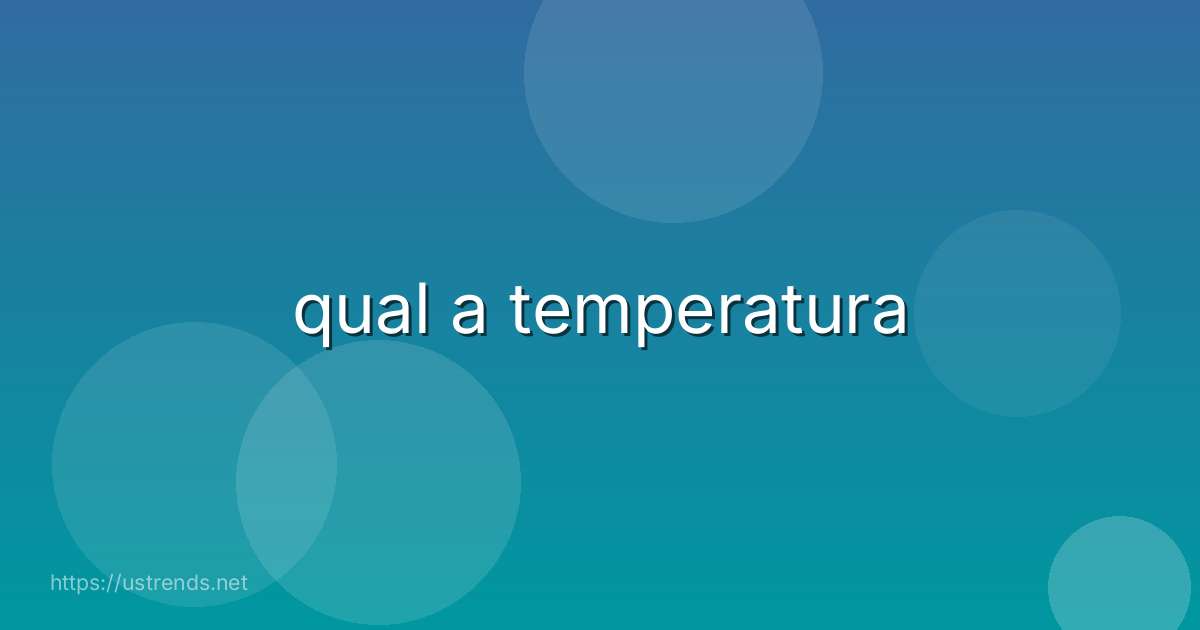 qual a temperatura