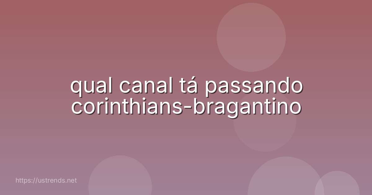 qual canal tá passando corinthians-bragantino