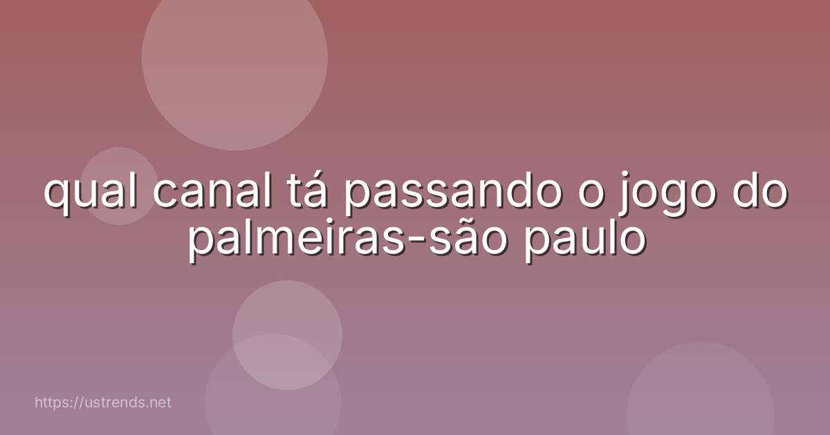 qual canal tá passando o jogo do palmeiras-são paulo