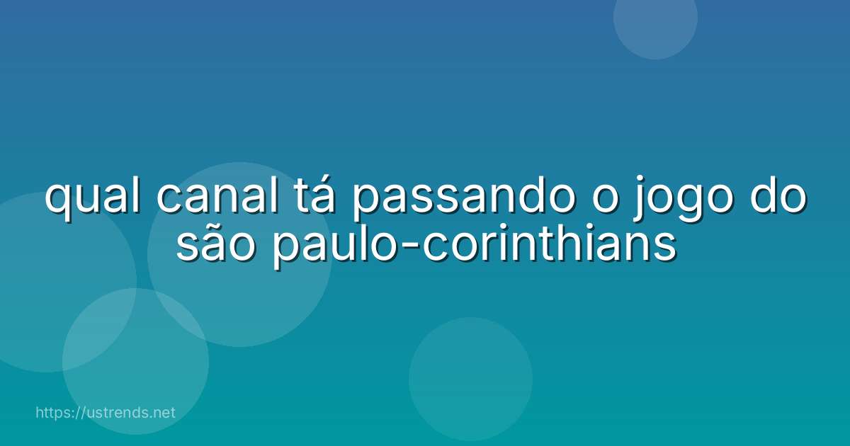 qual canal tá passando o jogo do são paulo-corinthians