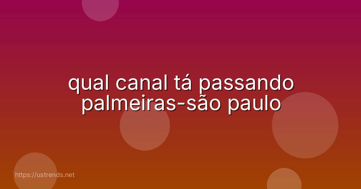 qual canal tá passando palmeiras-são paulo