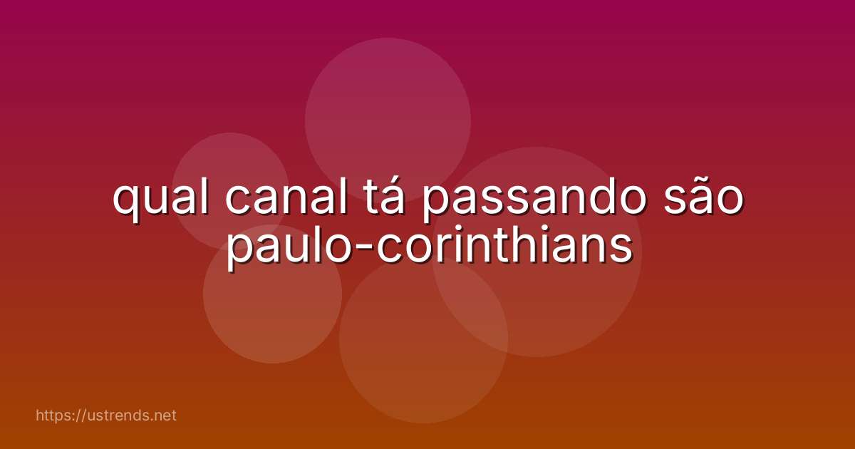 qual canal tá passando são paulo-corinthians