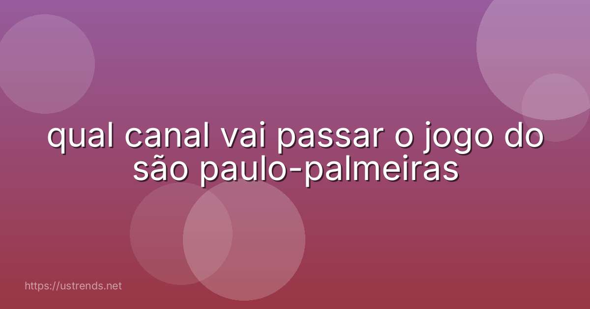 qual canal vai passar o jogo do são paulo-palmeiras