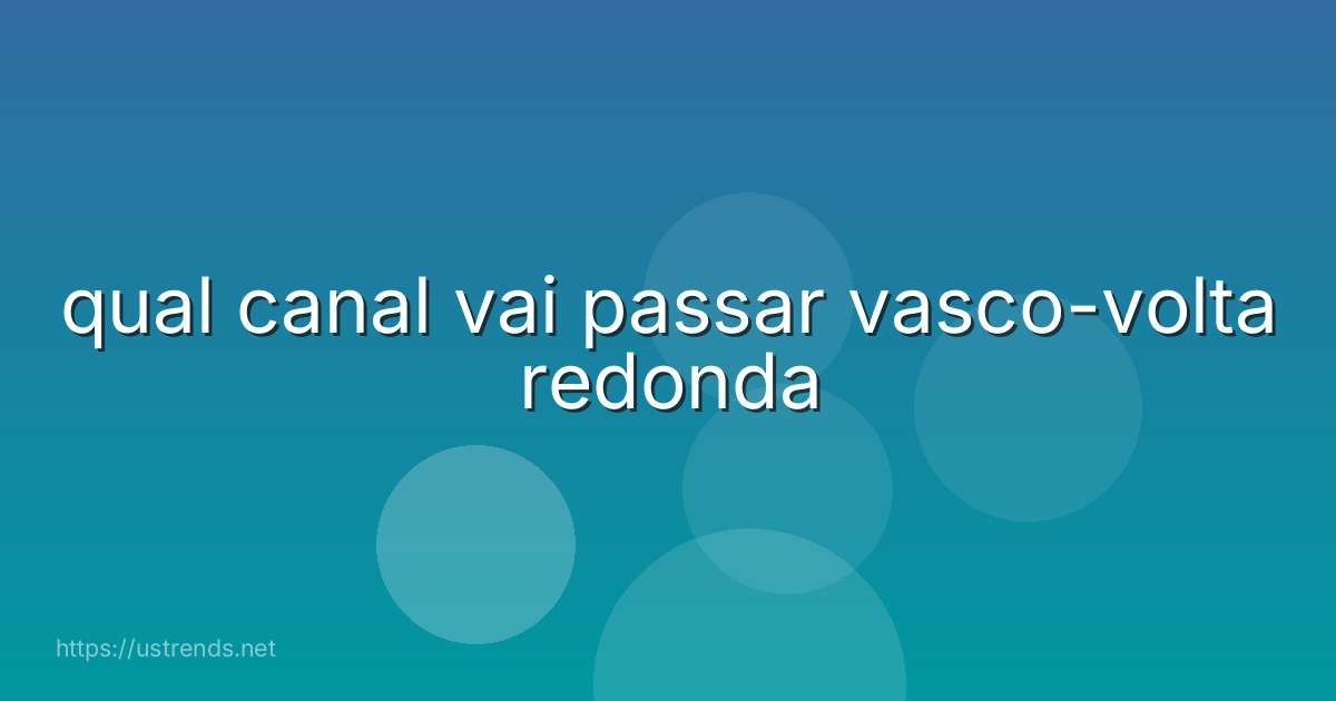 qual canal vai passar vasco-volta redonda