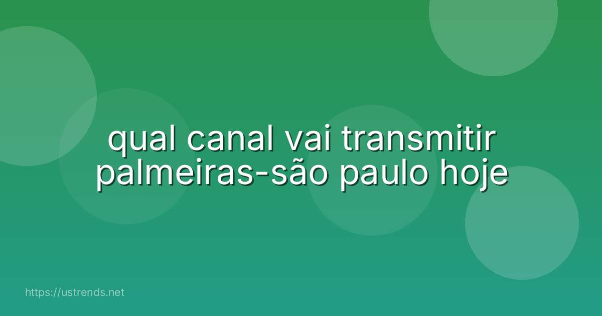 qual canal vai transmitir palmeiras-são paulo hoje