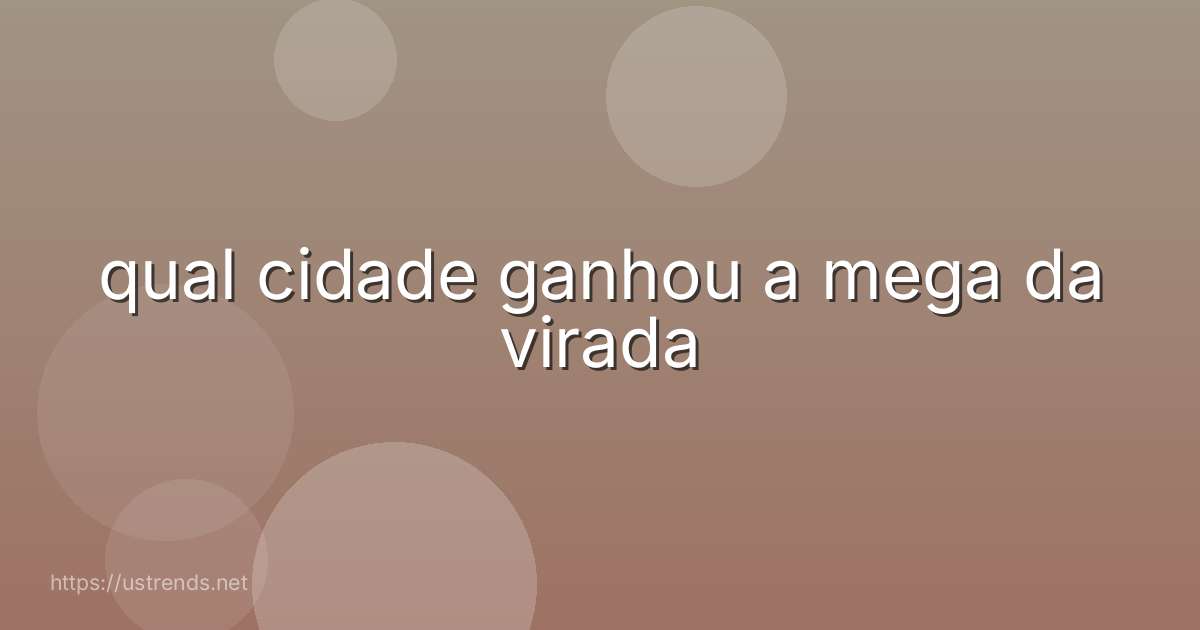 qual cidade ganhou a mega da virada