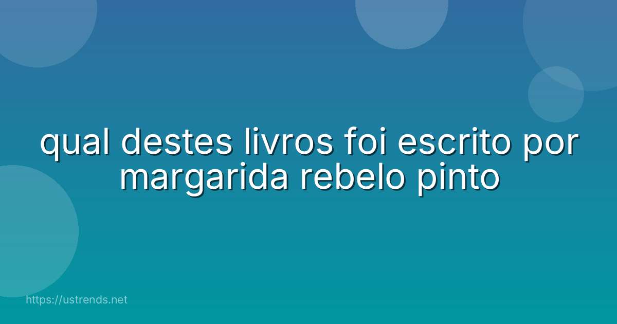 qual destes livros foi escrito por margarida rebelo pinto