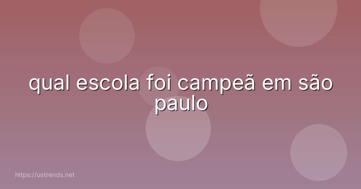 qual escola foi campeã em são paulo