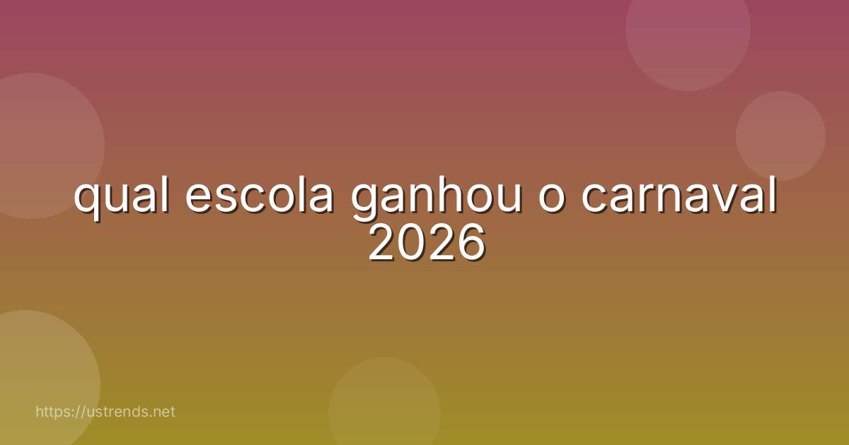 qual escola ganhou o carnaval 2026