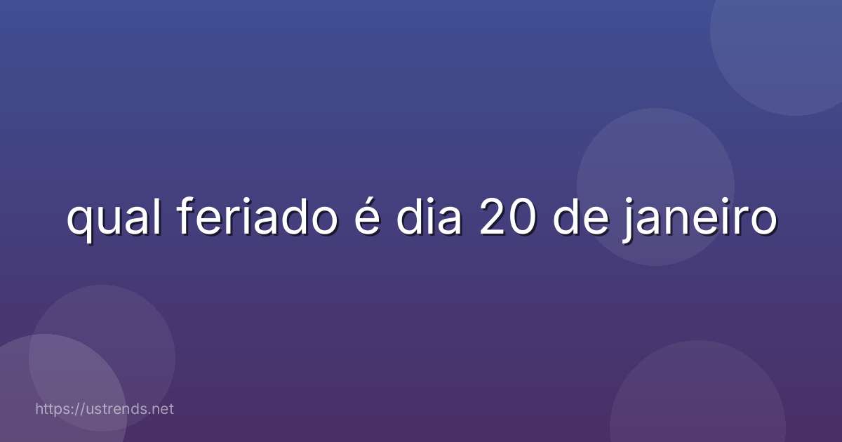 qual feriado é dia 20 de janeiro