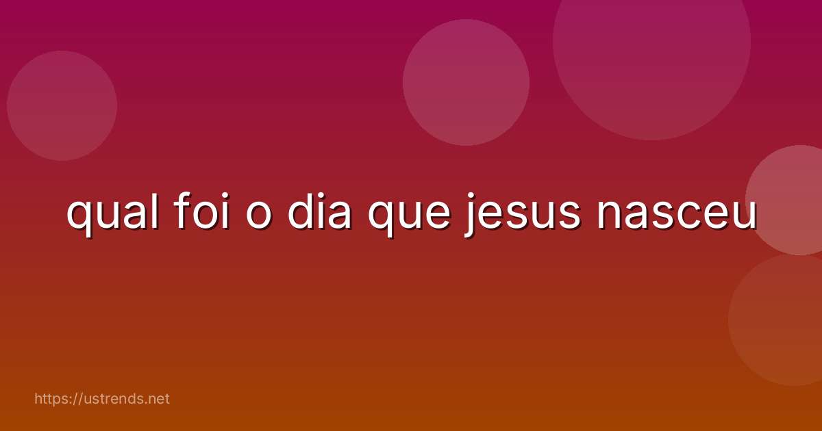 qual foi o dia que jesus nasceu