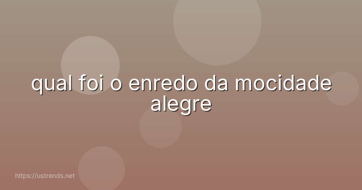 qual foi o enredo da mocidade alegre
