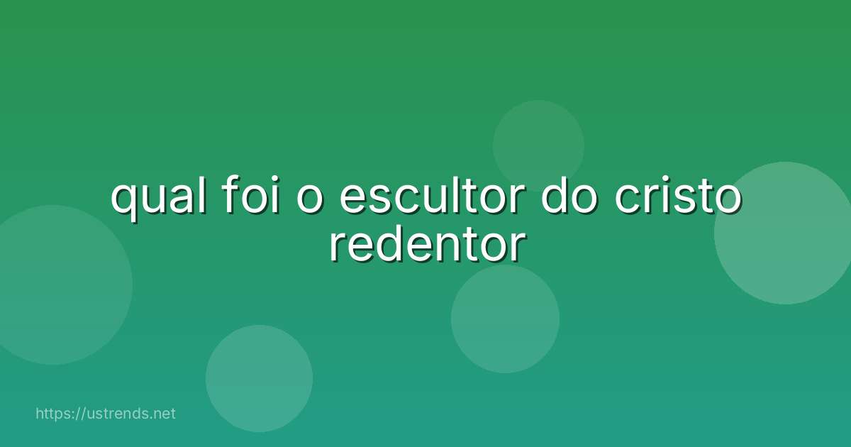 qual foi o escultor do cristo redentor