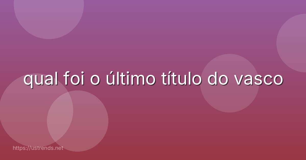 qual foi o último título do vasco