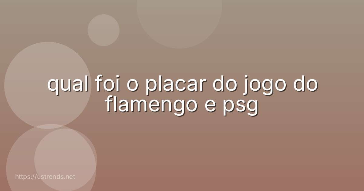 qual foi o placar do jogo do flamengo e psg