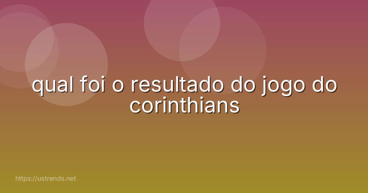 qual foi o resultado do jogo do corinthians