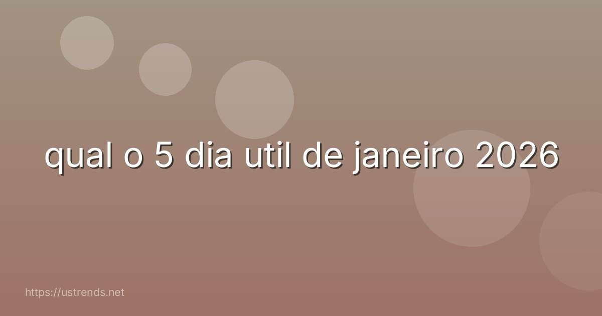 qual o 5 dia util de janeiro 2026