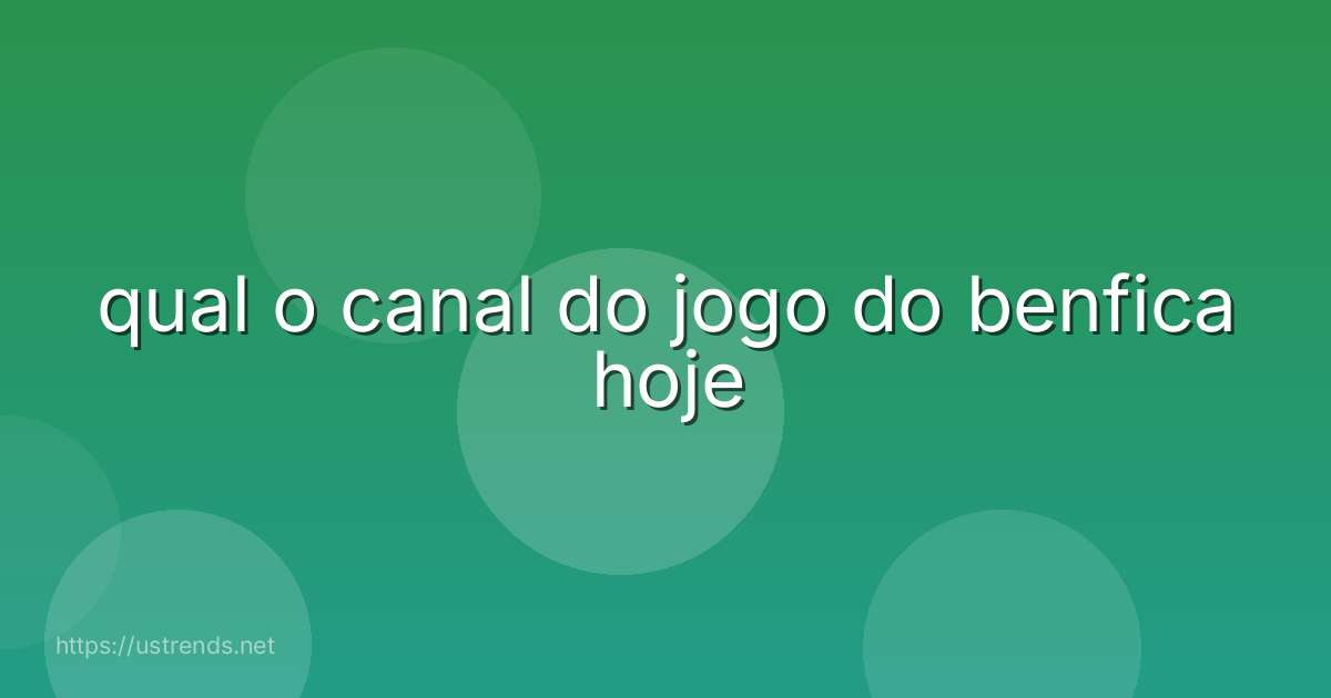 qual o canal do jogo do benfica hoje