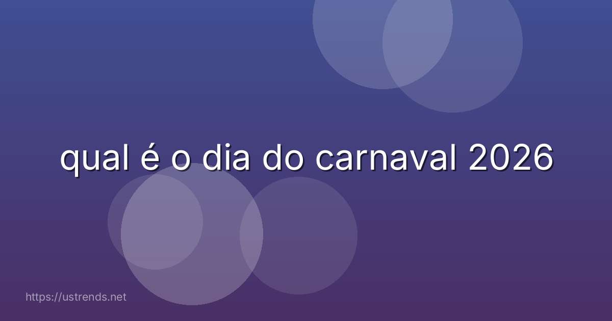 qual é o dia do carnaval 2026