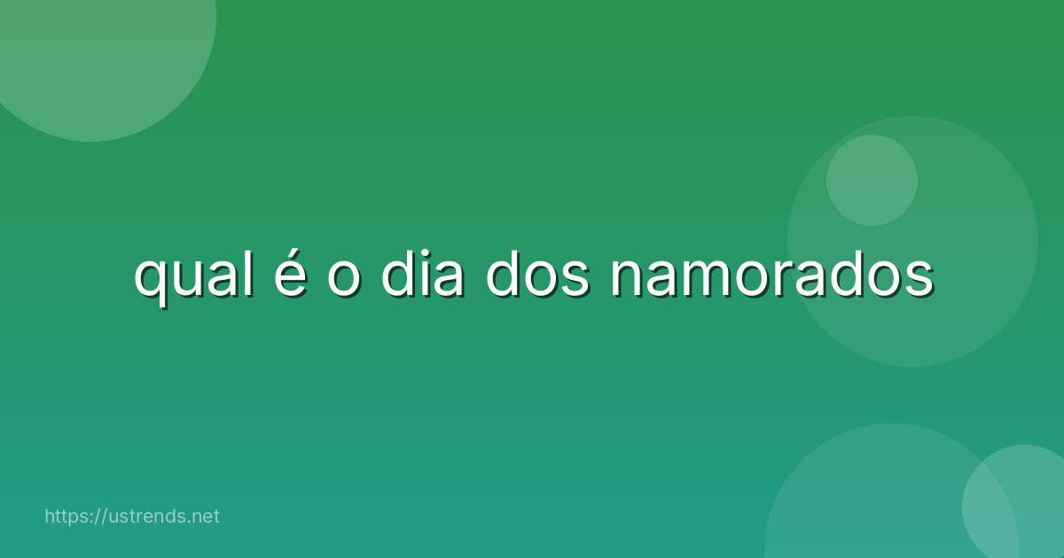 qual é o dia dos namorados